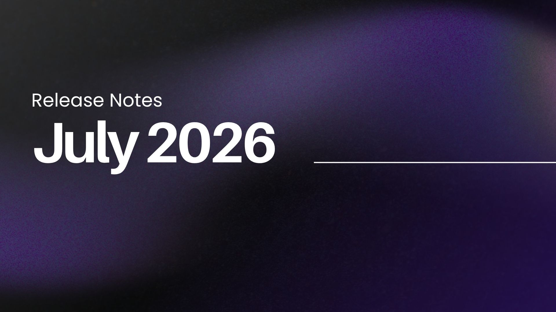 July 2026: Release Notes